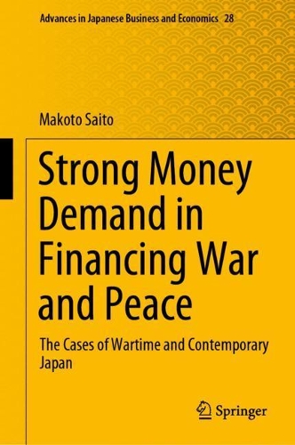 Strong Money Demand in Financing War and Peace: The Cases of Wartime and Contemporary Japan.