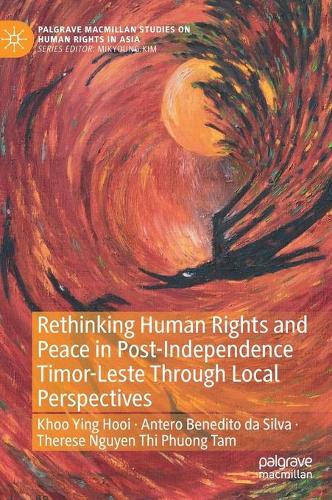 Rethinking Human Rights and Peace in Post-Independence Timor-Leste Through Local Perspectives.