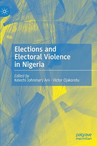 Elections and Electoral Violence in Nigeria.