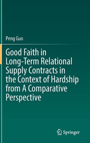 Good Faith in Long-Term Relational Supply Contracts in the Context of Hardship from A Comparative Perspective.