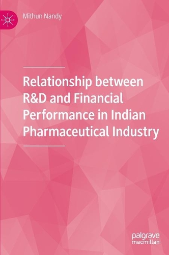 Relationship between R&D and Financial Performance in Indian Pharmaceutical Industry.