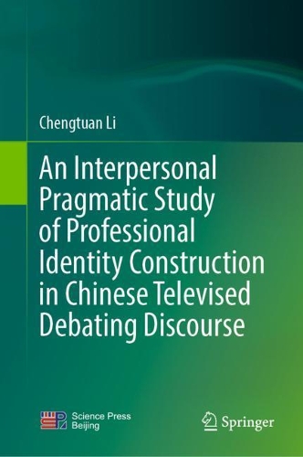 An Interpersonal Pragmatic Study of Professional Identity Construction in Chinese Televised Debating Discourse.