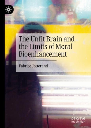 The Unfit Brain and the Limits of Moral Bioenhancement.