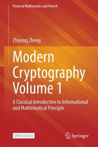 Modern Cryptography Volume 1: A Classical Introduction to Informational and Mathematical Principle.