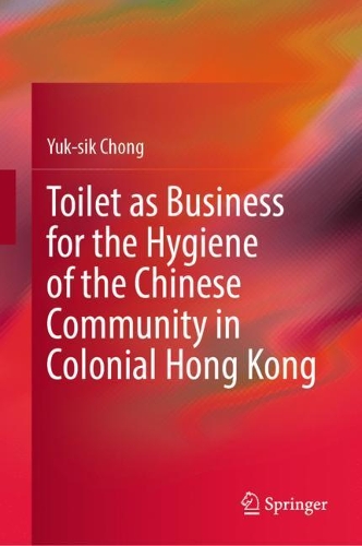Toilet as Business for the Hygiene of the Chinese Community in Colonial Hong Kong.