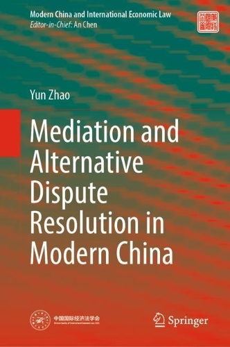 Mediation and Alternative Dispute Resolution in Modern China.