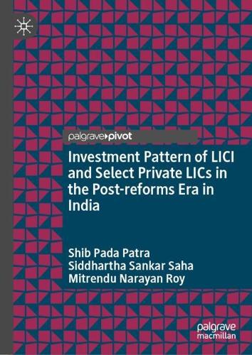 Investment Pattern of LICI and Select Private LICs in the Post-reforms Era in India.