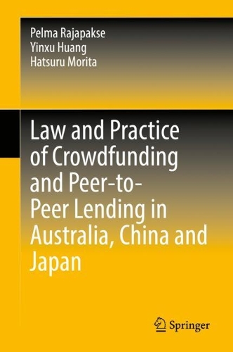 Law and Practice of Crowdfunding and Peer-to-Peer Lending in Australia, China and Japan.