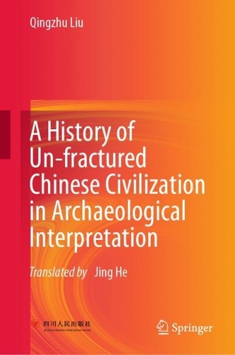 A History of Un-fractured Chinese Civilization in Archaeological Interpretation.