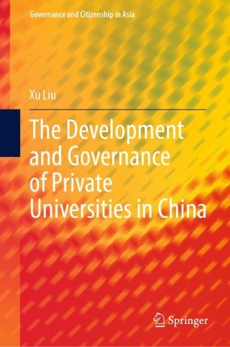 The Development and Governance of Private Universities in China.