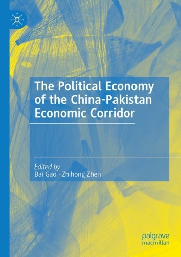The Political Economy of the China-Pakistan Economic Corridor.