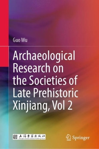 Archaeological Research on the Societies of Late Prehistoric Xinjiang. Vol. 2.