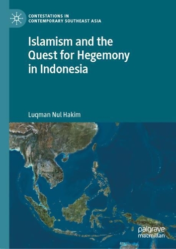 Islamism and the Quest for Hegemony in Indonesia.