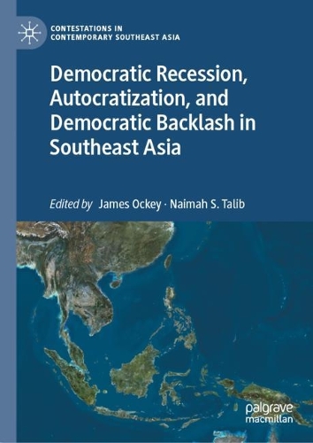 Democratic Recession, Autocratization, and Democratic Backlash in Southeast Asia.
