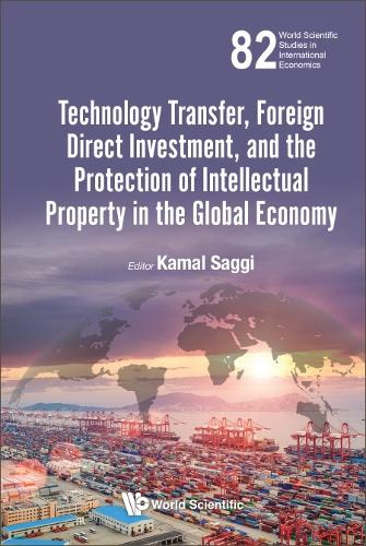 Technology Transfer, Foreign Direct Investment, and the Protection of Intellectual Property in the Global Economy.