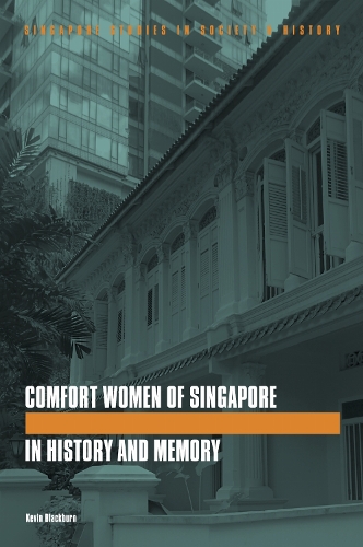 The Comfort Women of Singapore in History and Memory.