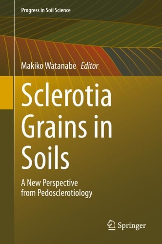 Sclerotia Grains in Soils: A New Perspective from Pedosclerotiology.