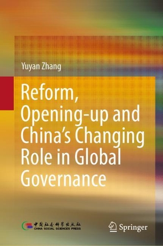 Reform, Opening-up and China's Changing Role in Global Governance.