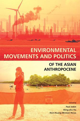 Environmental Movements and Politics of the Asian Anthropocene.