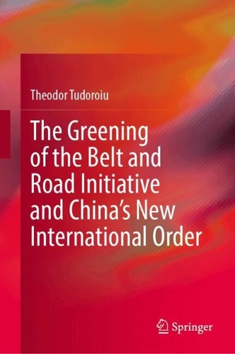 The Greening of the Belt and Road Initiative and China's New International Order.