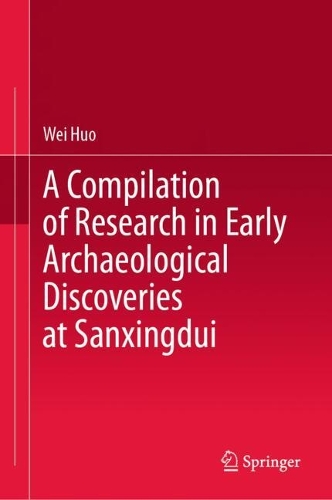 A Compilation of Research in Early Archaeological Discoveries at Sanxingdui.