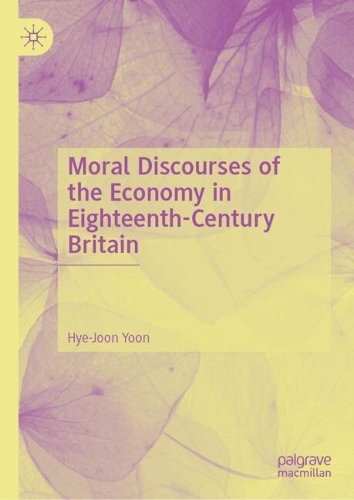 Moral Discourses of the Economy in Eighteenth-Century Britain.