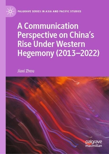 A Communication Perspective on China's Rise Under Western Hegemony (2013-2022).