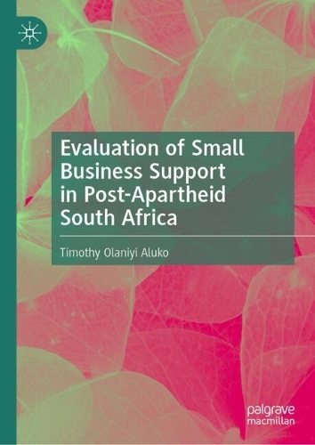 Evaluation of Small Business Support in Post-Apartheid South Africa.
