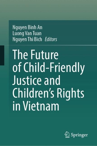 The Future of Child-Friendly Justice and Children's Rights in Vietnam.