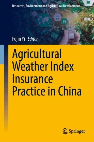 Agricultural Weather Index Insurance Practice in China.