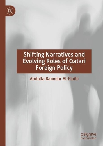 Shifting Narratives and Evolving Roles of Qatari Foreign Policy.