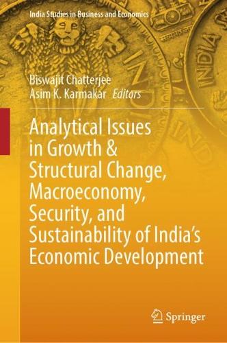 Analytical Issues in Growth & Structural Change, Macroeconomy, Security, and Sustainability of India's Economic Development.