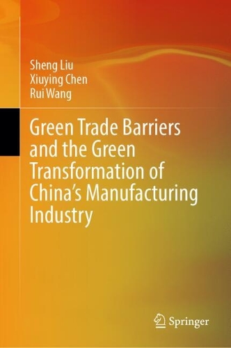 Green Trade Barriers and the Green Transformation of China's Manufacturing Industry.