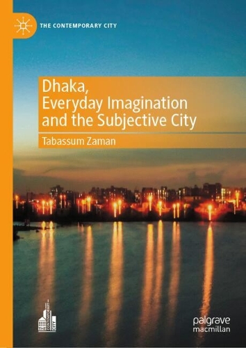 Dhaka, Everyday Imagination and the Subjective City.