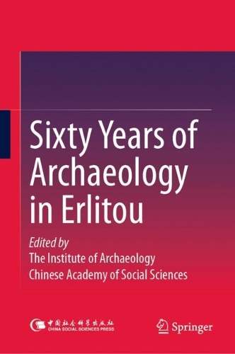 Sixty Years of Archaeology in Erlitou.