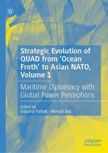 Strategic Evolution of QUAD from 'Ocean Froth' to Asian NATO. Volume 1