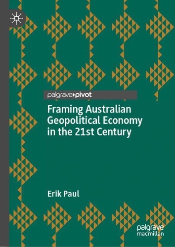 Framing Australian Geopolitical Economy in the 21st Century.
