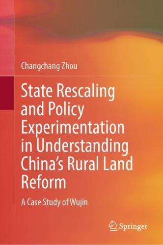 State Rescaling and Policy Experimentation in Understanding China's Rural Land Reform