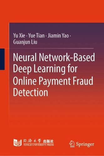 Neural Network-Based Deep Learning for Online Payment Fraud Detection.