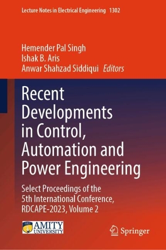Recent Developments in Control, Automation and Power Engineering: Select Proceedings of the 5th International Conference, RDCAPE-2023, Volume 2. 2025 ed.