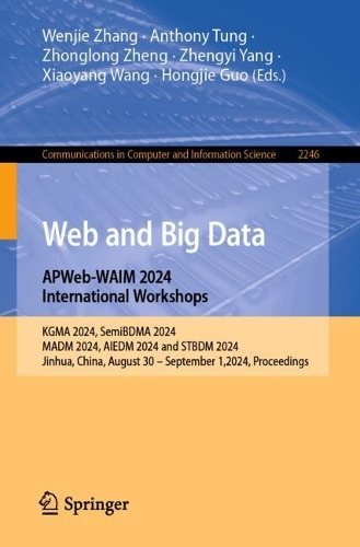 Web and Big Data. APWeb-WAIM 2024 International Workshops: KGMA 2024, SemiBDMA 2024, MADM 2024, AIEDM 2024 and STBDM 2024, Jinhua, China, August 30 - September 1,2024, Proceedings.. 2025 ed.