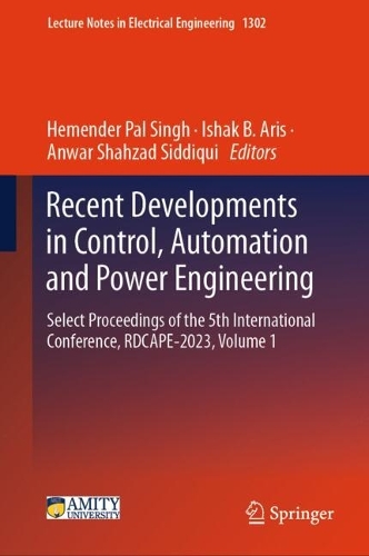 Recent Developments in Control, Automation and Power Engineering: Select Proceedings of the 5th International Conference, RDCAPE-2023, Volume 1. 2025 ed.