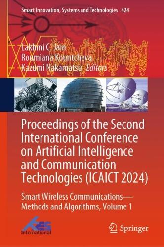 Proceedings of the Second International Conference on Artificial Intelligence and Communication Technologies (ICAICT 2024): Smart Wireless Communications - Methods and Algorithms, Volume 1. 2025 ed.