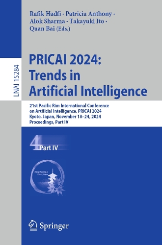 PRICAI 2024: Trends in Artificial Intelligence: 21st Pacific Rim International Conference on Artificial Intelligence, PRICAI 2024, Kyoto, Japan, November 18-24, 2024, Proceedings, Part IV. 2025 ed.
