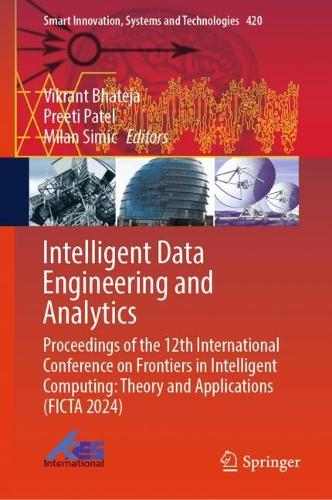 Intelligent Data Engineering and Analytics: Proceedings of the 12th International Conference on Frontiers in Intelligent Computing: Theory and Applications (FICTA 2024). 2025 ed.