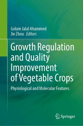 Growth Regulation and Quality Improvement of Vegetable Crops: Physiological and Molecular Features. 2025 ed.