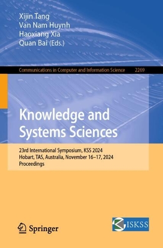 Knowledge and Systems Sciences: 23rd International Symposium, KSS 2024, Hobart, TAS, Australia, November 16-17, 2024, Proceedings. 2024 ed.