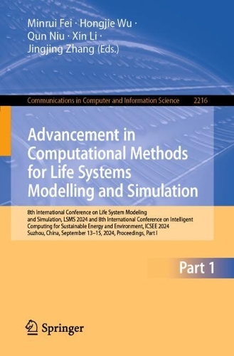 Advancement in Computational Methods for Life Systems Modelling and Simulation: 8th International Conference on Life System Modeling and Simulation, LSMS 2024 and 8th International Conference on Intelligent Computing for Sustainable Energy and Environment, ICSEE 2024, Suzhou, China, September 13-15, 2024, Proceedings, Part I. 2025 ed.