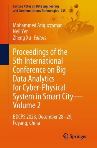 Proceedings of the 5th International Conference on Big Data Analytics for Cyber-Physical System in Smart City-Volume 2: BDCPS 2023, December 28-29, Fuyang, China. 2025 ed.