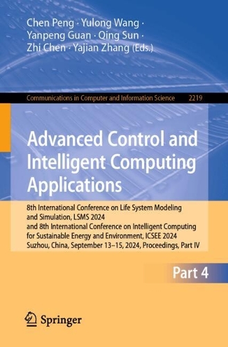 Advanced Control and Intelligent Computing Applications: 8th International Conference on Life System Modeling and Simulation, LSMS 2024 and 8th International Conference on Intelligent Computing for Sustainable Energy and Environment, ICSEE 2024, Suzhou, China, September 13-15, 2024, Proceedings, Part IV.